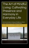 Mindful Living Πώς να αγκαλιάσετε την τέχνη της παρουσίας και να ζήσετε τη στιγμή